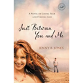 Just Between You and Me: A Novel of Losing Fear and Finding God