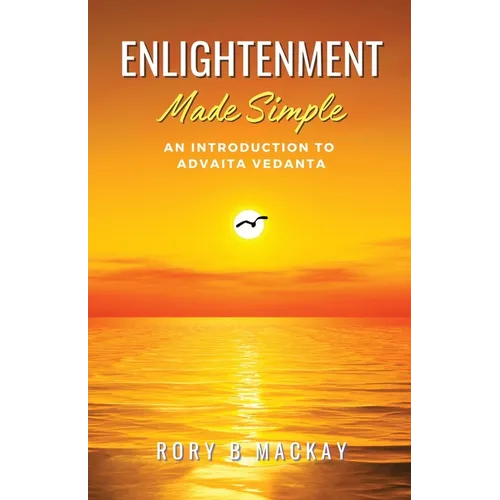 Enlightenment Made Simple: An Introduction to Advaita Vedanta