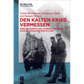 Den Kalten Krieg Vermessen: Über Reichweite Und Alternativen Einer Binären Ordnungsvorstellung