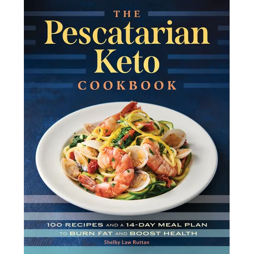 The Pescatarian Keto Cookbook: 100 Recipes and a 14-Day Meal Plan to Burn Fat and Boost Health