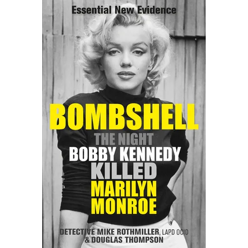 Bombshell: The Night Bobby Kennedy Killed Marilyn Monroe