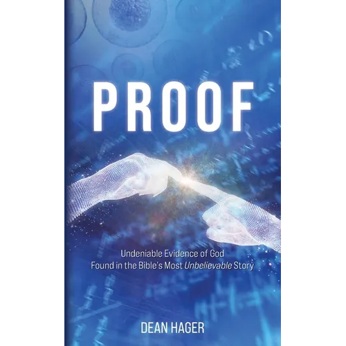 Proof: Undeniable Evidence of God Found in the Bible's Most Unbelievable Story