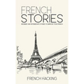 French Stories - Beginner And Intermediate Short Stories To Improve Your French