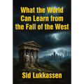What the World Can Learn from the Fall of the West