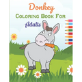 Donkey Coloring Book For Adults: This Book has Amazing Donkey Stress Relief and Relaxing Coloring Pages