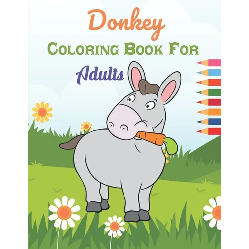 Donkey Coloring Book For Adults: This Book has Amazing Donkey Stress Relief and Relaxing Coloring Pages
