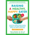 Raising a Healthy, Happy Eater: A Parent's Handbook, Second Edition: Avoid Picky Eating, Identify Feeding Problems, and Inspire Adventurous Eating, fr