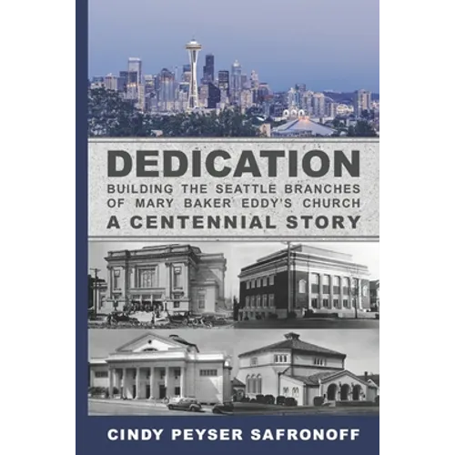 Dedication: Building the Seattle Branches of Mary Baker Eddy's Church, A Centennial Story - Part 1: 1889 to 1929