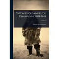 Voyages Of Samuel De Champlain, 1604-1618
