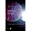 Muerte Lúcida / Lucid Death: La Nueva Ciencia de la Vida Y La Muerte / The New Science of Life and Death