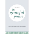 In Grateful Praise: Down-To-Earth Prayers of Praise and Thanksgiving