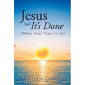 Jesus Said It's Done: (When Your Time Is Up)