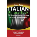 Your Easy Italian Phrasebook 700 Realistic Italian Phrases for Travel Study and Kids: Your Complete & Practical Italian Phrase Book for Traveling to I