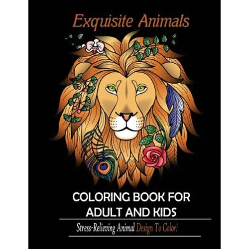 Exquisite Animals: Coloring Book for Adult & kids: Stress Relieving Animal Designs to Color!