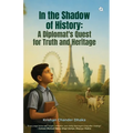 In the Shadow of History: A Diplomat's Quest for Truth & Heritage