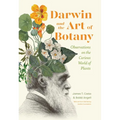 Darwin and the Art of Botany: Observations on the Curious World of Plants