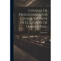 Código De Procedimientos Civiles Vigente En El Estado De Tamaulipas...
