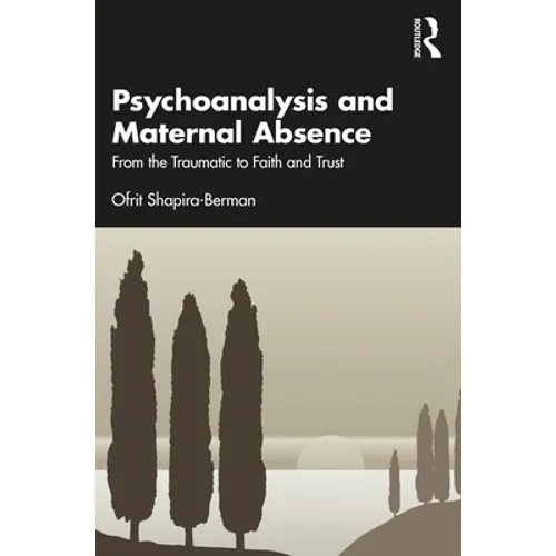Psychoanalysis and Maternal Absence: From the Traumatic to Faith and Trust