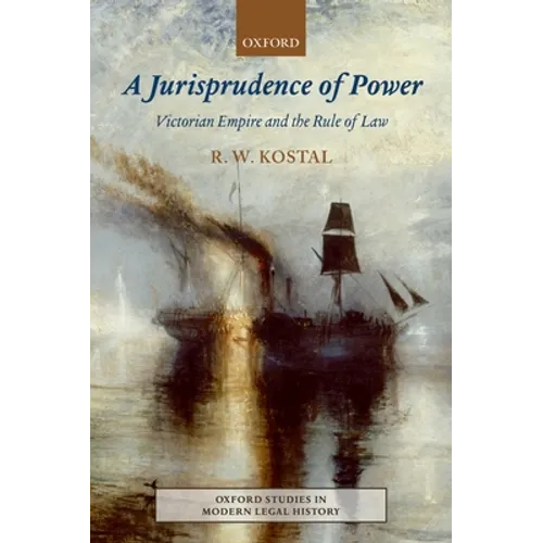 Jurisprudence of Power: Victorian Empire and the Rule of Law