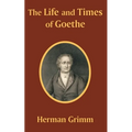 The Life and Times of Goethe