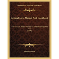 General Mess Manual And Cookbook: For Use On Board Vessels Of The United States Navy (1904)