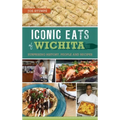Iconic Eats of Wichita: Surprising History, People and Recipes