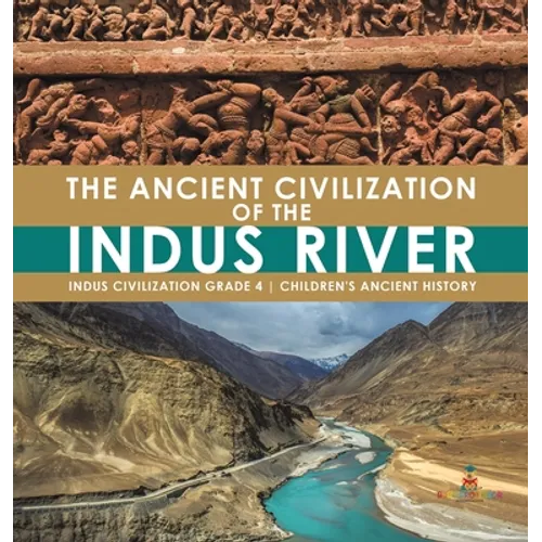The Ancient Civilization of the Indus River Indus Civilization Grade 4 Children's Ancient History