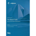 The Bahā'ī Faith: Doctrinal and Historical Explorations