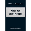 Much Ado about Nothing (World Classics Shakespeare Series)