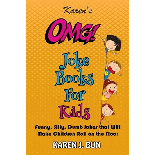 Karen's OMG Joke Books For Kids: Funny, Silly, Dumb Jokes that Will Make Children Roll on the Floor Laughing