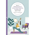 Why Pregnancy and Postnatal Exercise Matter