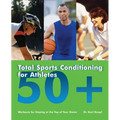 Total Sports Conditioning for Athletes 50+: Workouts for Staying at the Top of Your Game