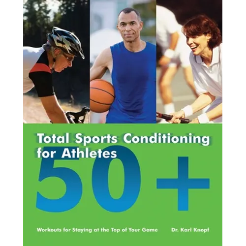 Total Sports Conditioning for Athletes 50+: Workouts for Staying at the Top of Your Game