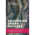Grounding Urban Natures: Histories and Futures of Urban Ecologies