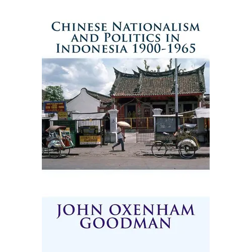 Chinese Nationalism and Politics in Indonesia 1900-1965