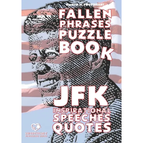 JFK Inspirational Speeches Quotes: FALLEN PHRASES PUZZLE BOOK: discovering and remembering the words of our most loved President