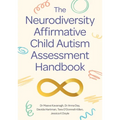 The Neurodiversity Affirmative Child Autism Assessment Handbook