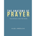 The Anatomy of Prayer: The Intimacy and The Work