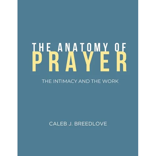 The Anatomy of Prayer: The Intimacy and The Work