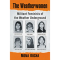 The Weatherwomen: Militant Feminists of the Weather Underground