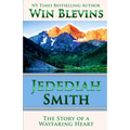 Jedediah Smith: The Story of a Wayfaring Heart