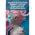 Spectral Synchronicity Between Artificial Organisms and Bioluminescence: How Fungi Shape Our World and Hold the Key to a Sustainable Future