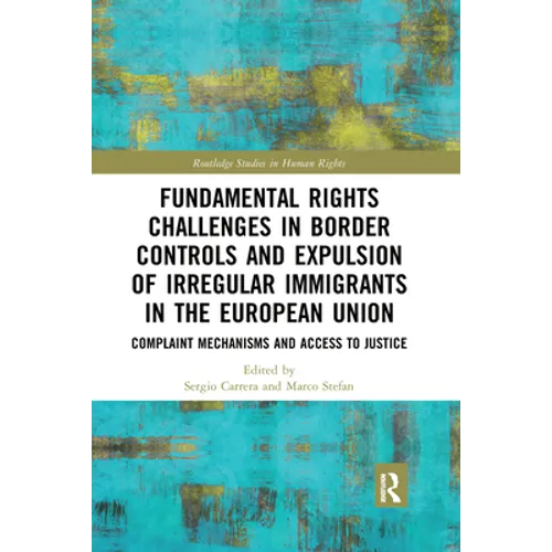 Fundamental Rights Challenges in Border Controls and Expulsion of Irregular Immigrants in the European Union: Complaint Mechanisms and Access to Justi