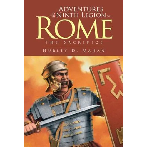 Adventures of the Ninth Legion of Rome: Book I: The Sacrifice