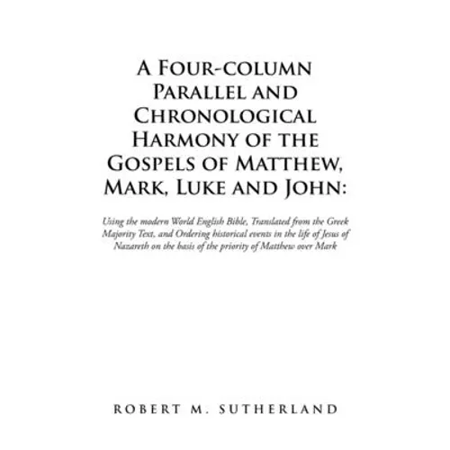 A Four-Column Parallel and Chronological Harmony of the Gospels of Matthew, Mark, Luke and John: Using the Modern World English Bible, Translated from