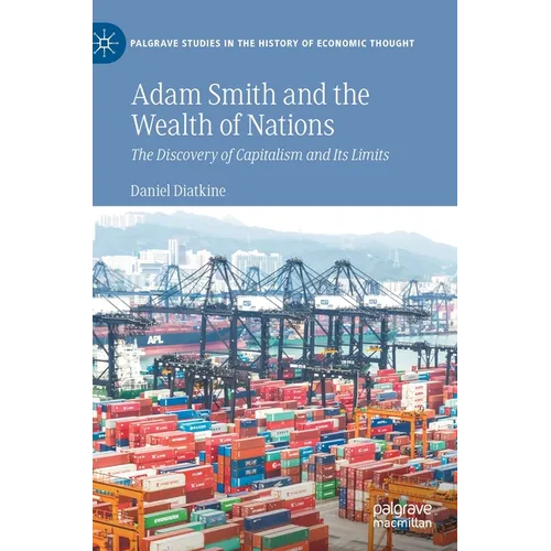 Adam Smith and the Wealth of Nations: The Discovery of Capitalism and Its Limits