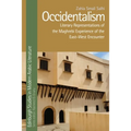 Occidentalism: Literary Representations of the Maghrebi Experience of the East-West Encounter