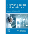 Human Factors for Healthcare: A Guide for Nurses and Allied Health Professionals