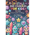 Crystals and Chakras for Kids: A Fun Guide to Energy and Healing: Micro Book - B8