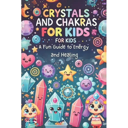 Crystals and Chakras for Kids: A Fun Guide to Energy and Healing: Micro Book - B8